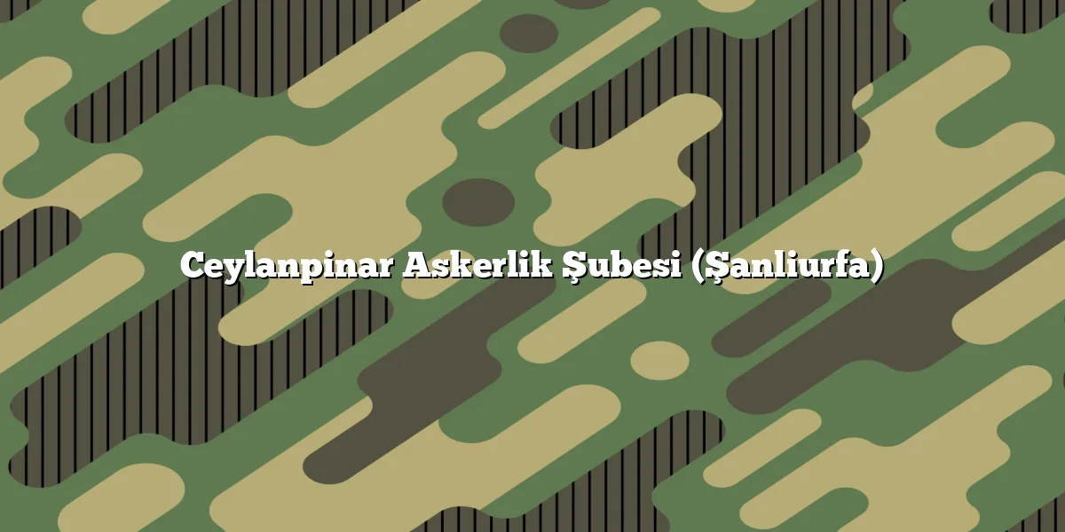 Ceylanpinar Askerlik Şubesi (Şanliurfa)