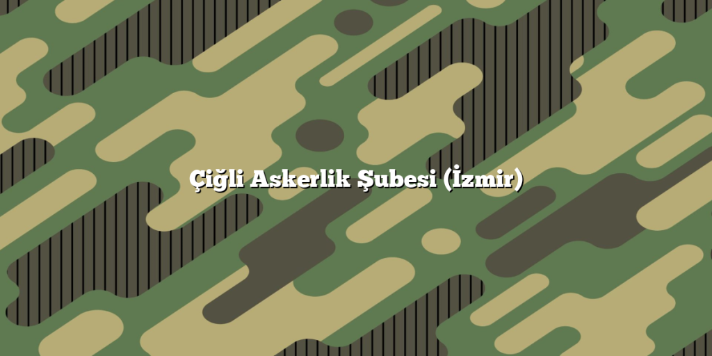 Çiğli Askerlik Şubesi (İzmir)
