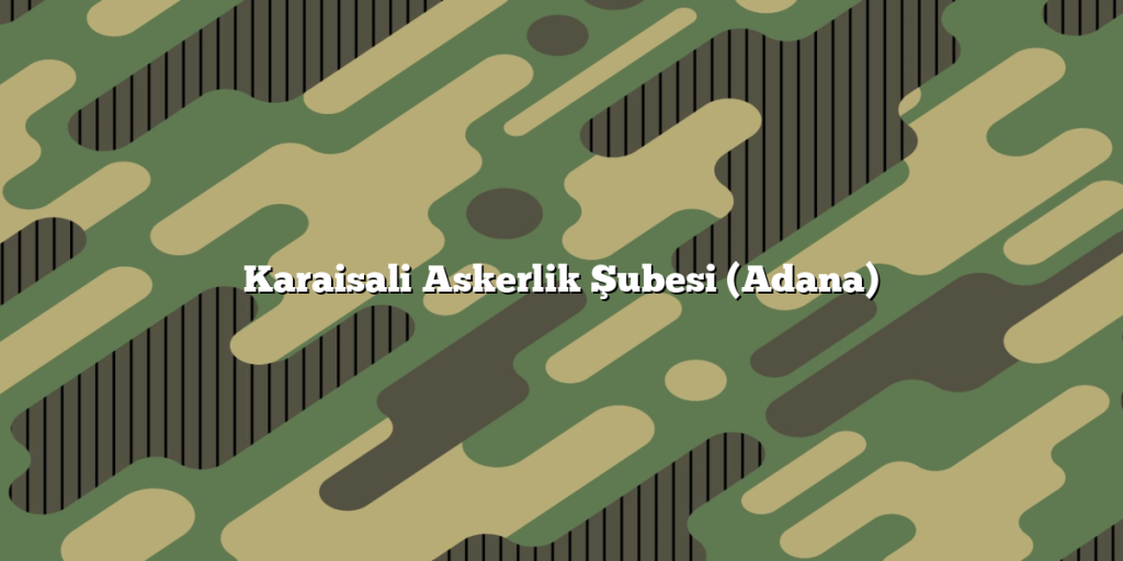 Karaisali Askerlik Şubesi (Adana)